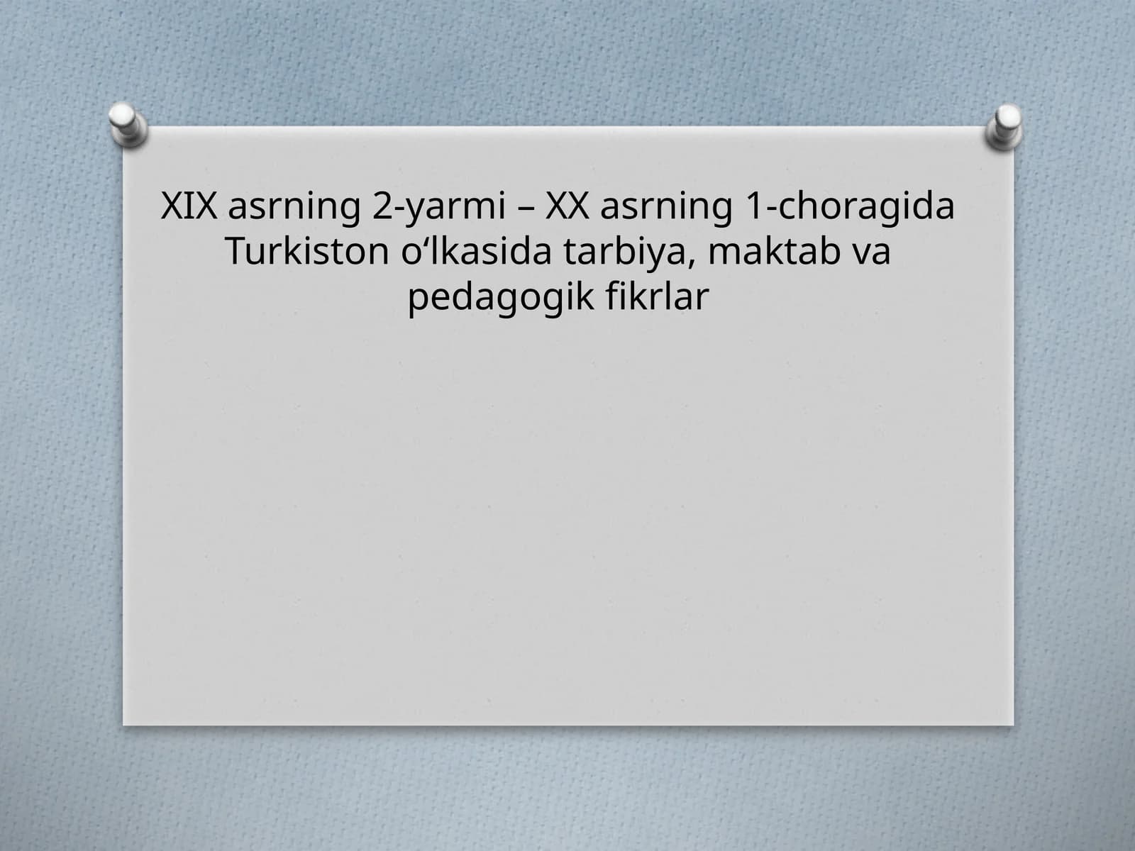 XIXasrning 2-yarmi – XX asrning 1-choragida Turkiston o‘lkasida tarbiya, maktab va pedagogik fikrlar