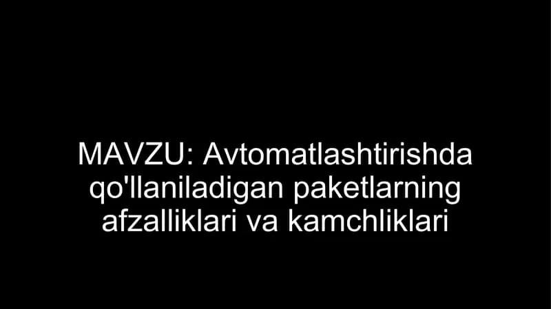 Avtomatlashtirishda qo'llaniladigan paketlarning afzalliklari va kamchliklari