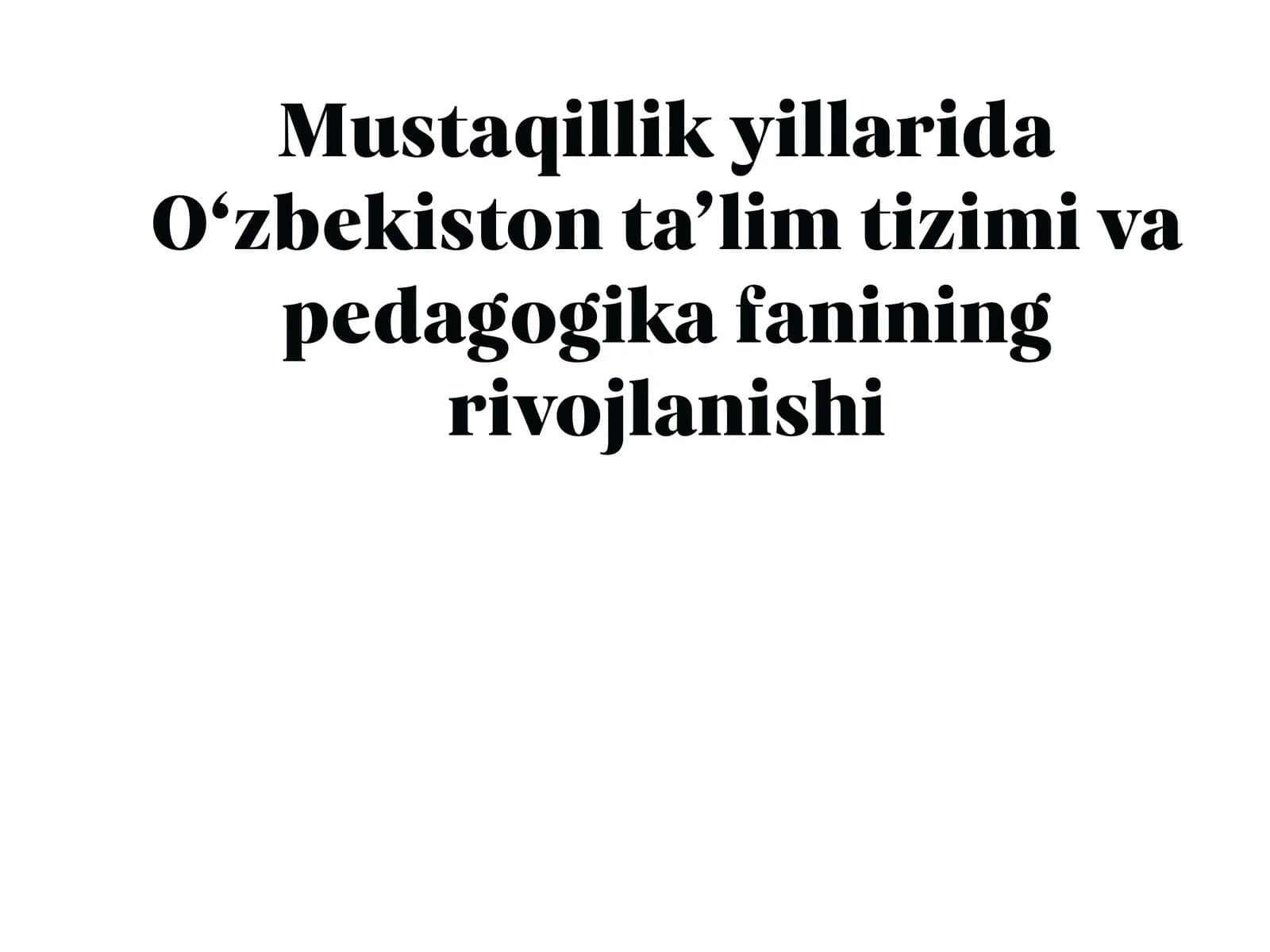 Mustaqillik yillarida O‘zbekiston ta’lim tizimi va pedagogika fanining rivojlanishi