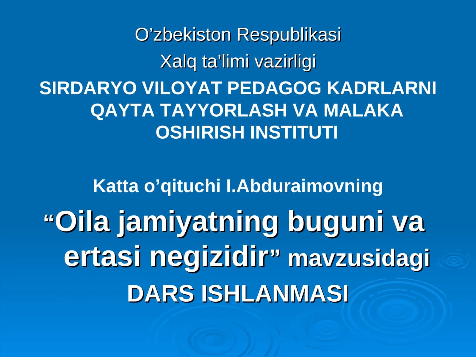 "“Oila jamiyatning buguni va ertasi negizidir” mavzusidagi DARS ISHLANMASI"