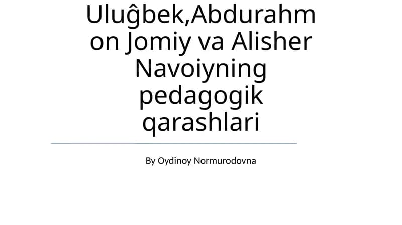 Mirzo Ulugʻbek, Abdurahmon Jomiy va Alisher Navoiyning pedagogik qarashlari