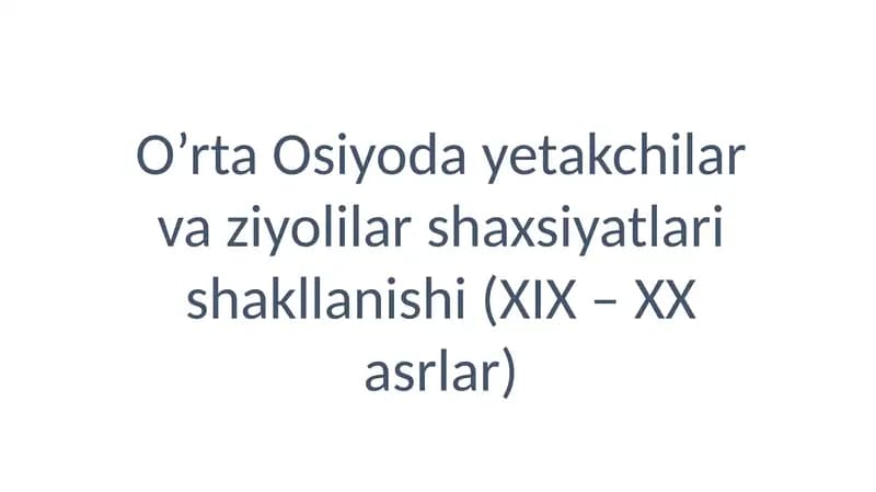 O’rta Osiyoda yetakchilar va ziyolilar shaxsiyatlari shakllanishi (XIX – XX asrlar)