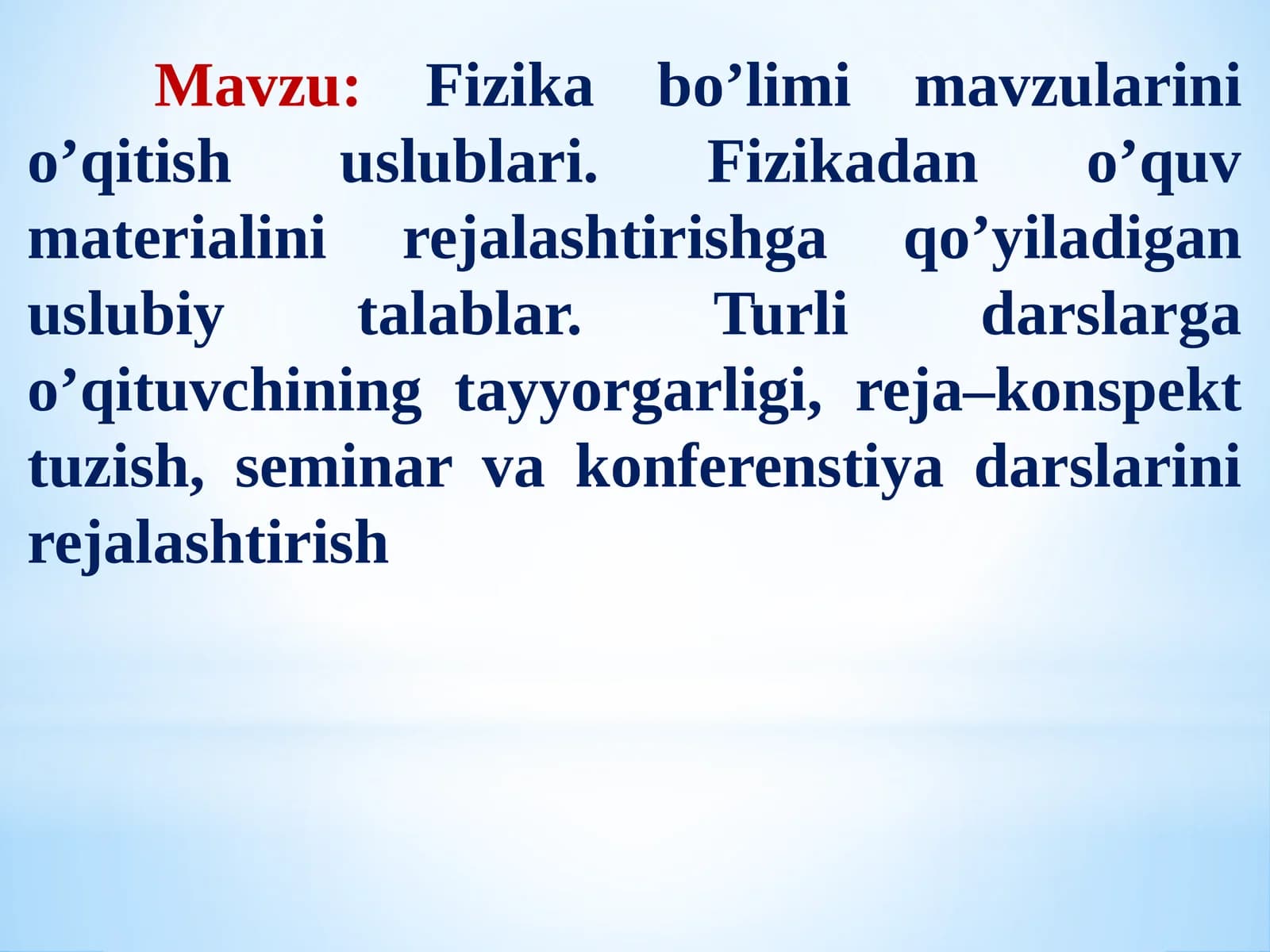 Fizikabo’limi mavzularini o’qitish uslublari. Fizikadan o’quv materialini rejalashtirishga qo’yiladigan uslubiy talablar. Turli darslarga o’qituvchining tayyorgarligi, reja–konspekt tuzish, seminar va konferenstiya darslarini rejalashtirish