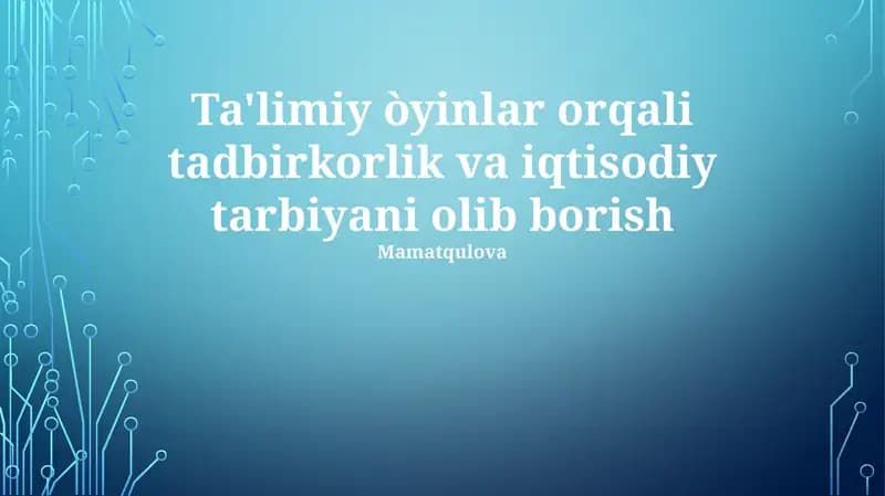 Ta'limiy òyinlar orqali tadbirkorlik va iqtisodiy tarbiyani olib borish