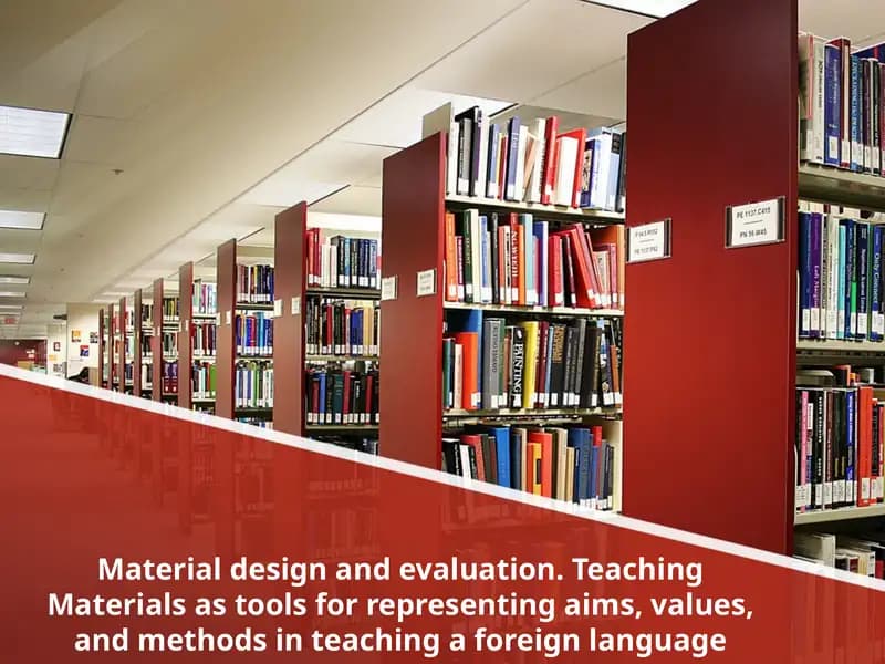 Material design and evaluation. Teaching Materials as tools for representing aims, values, and methods in teaching a foreign language