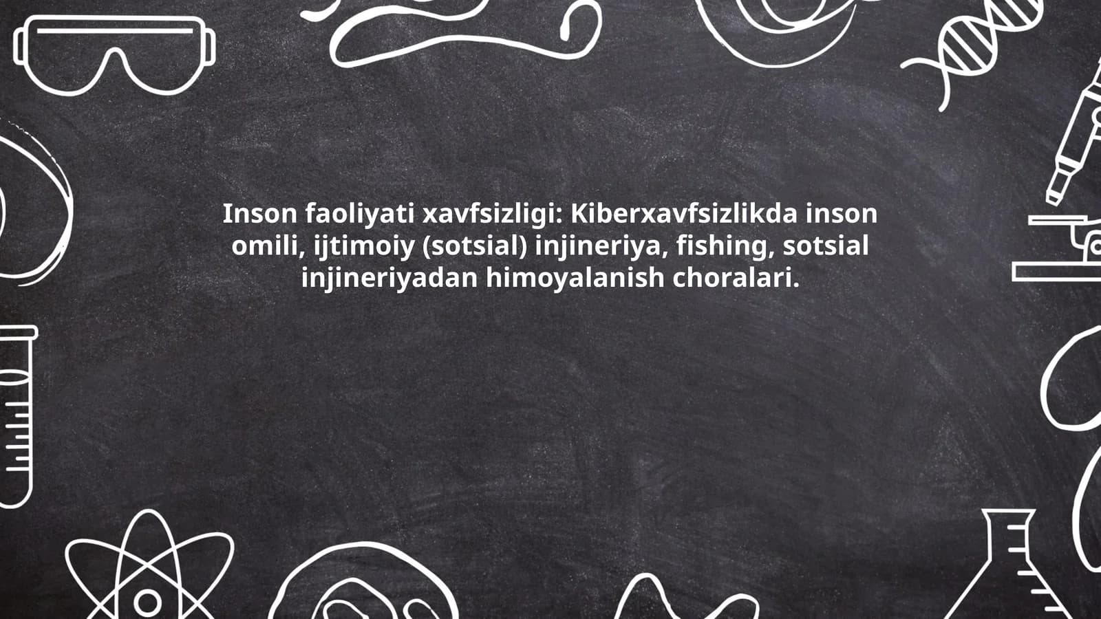 Inson faoliyati xavfsizligi: Kiberxavfsizlikda inson omili, ijtimoiy (sotsial) injineriya, fishing, sotsial injineriyadan himoyalanish choralari