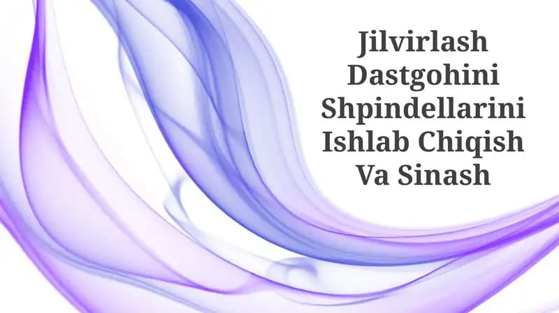 Jilvirlash Dastgohini Shpindellarini Ishlab Chiqish Va Sinash