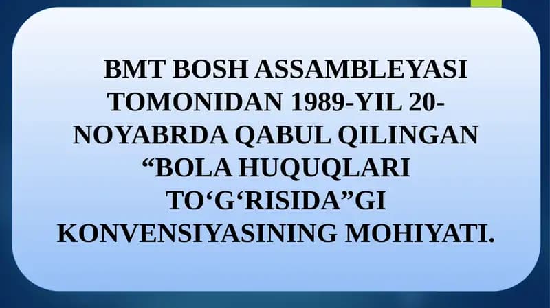 BMT BOSH ASSAMBLEYASI TOMONIDAN 1989-YIL 20-NOYABRDA QABUL QILINGAN “BOLA HUQUQLARITOʻGʻRISIDA”GIKONVENSIYASINING MOHIYATI.