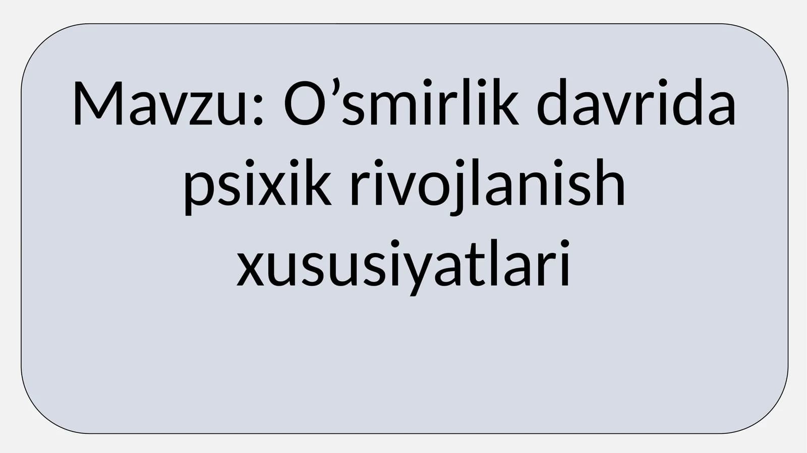 O’smirlik davrida psixik rivojlanish xususiyatlari