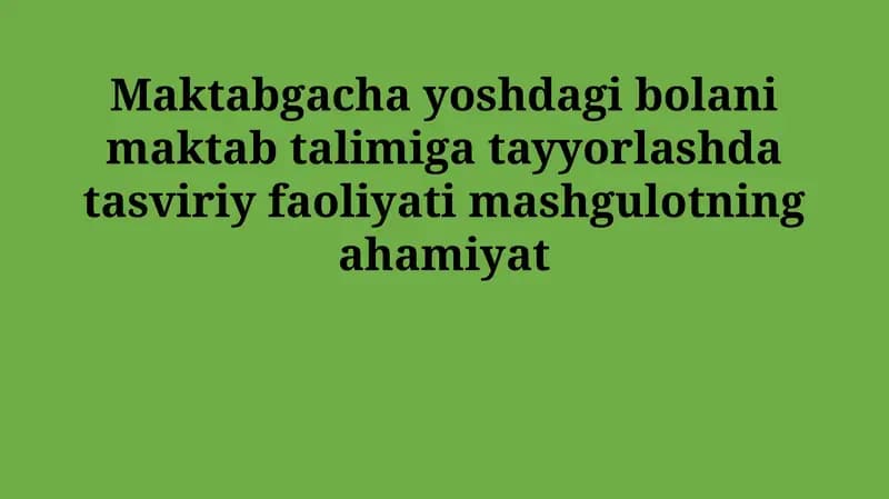 Maktabgacha ta'limda vizual san'atning ahamiyati