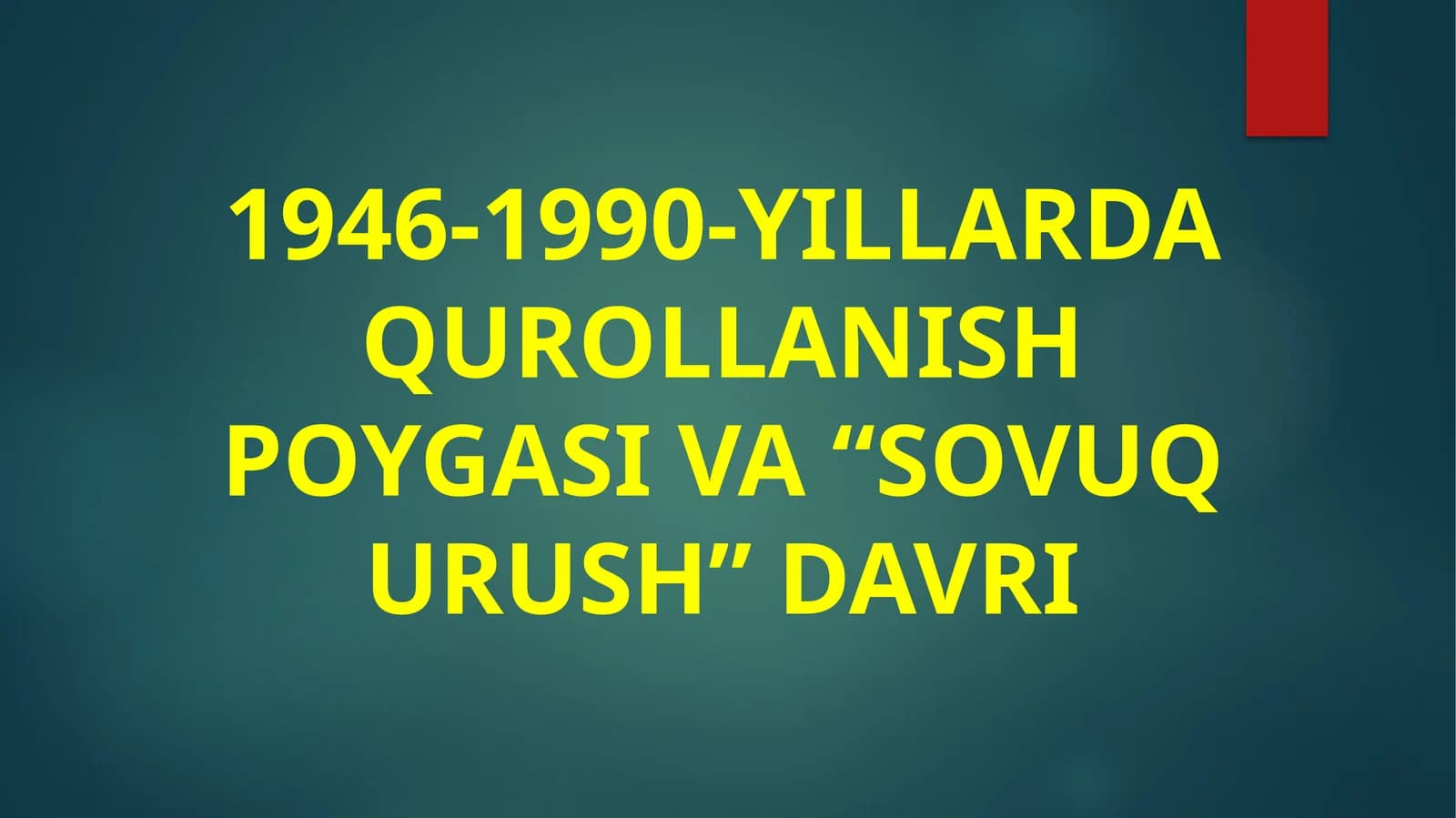 1946-1990-YILLARDA QUROLLANISH POYGASI VA “SOVUQ URUSH” DAVRI