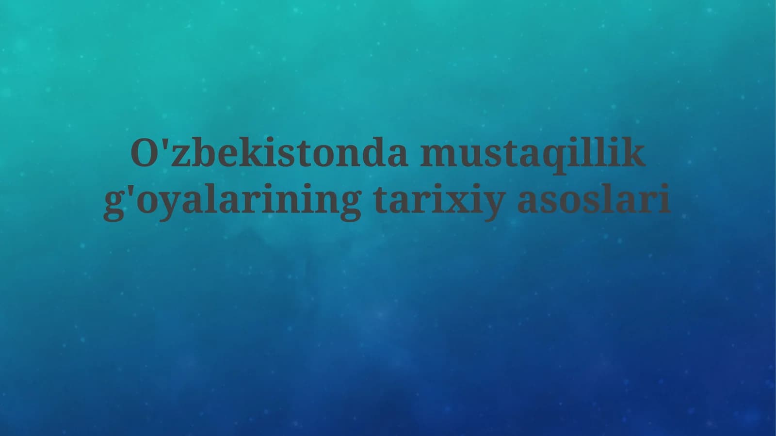 O'zbekiston Mustaqillik G'oyalarining Tarixiy Asoslari