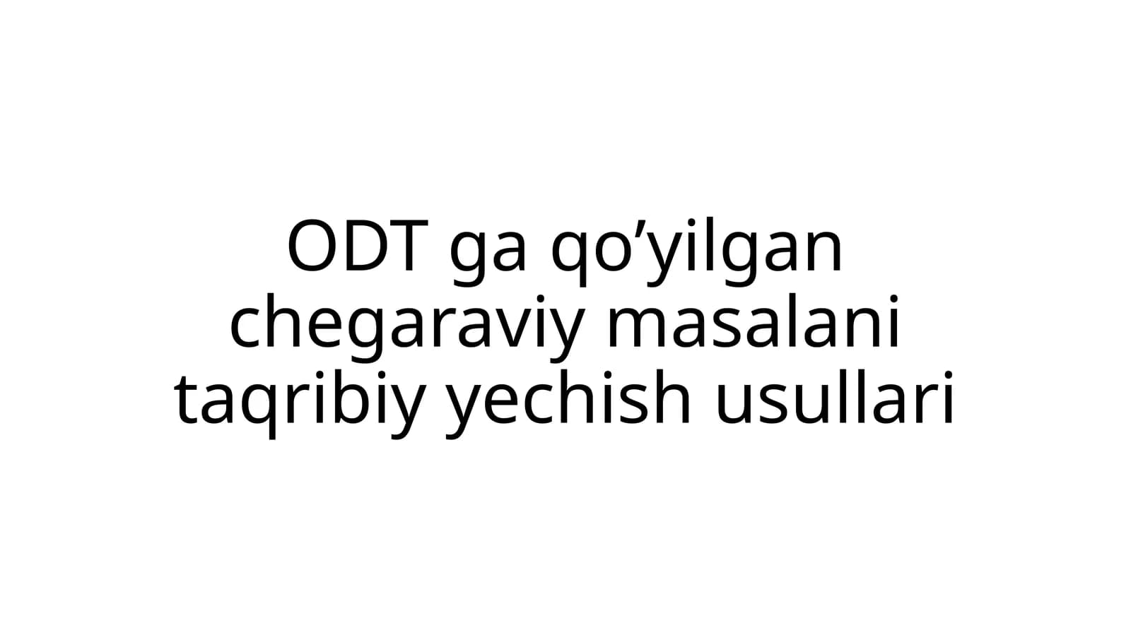 ODT ga qo’yilgan chegaraviy masalani taqribiy yechish usullari