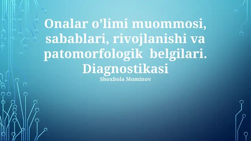 Onalar o'limi muommosi, sabablari, rivojlanishi va patomorfologik belgilari