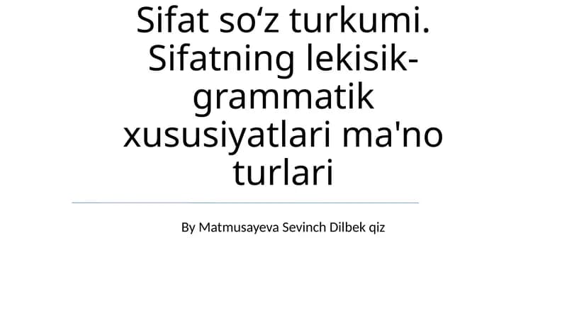 Sifat soʻz turkumi. Sifatning lekisik-grammatik xususiyatlari ma'no turlari