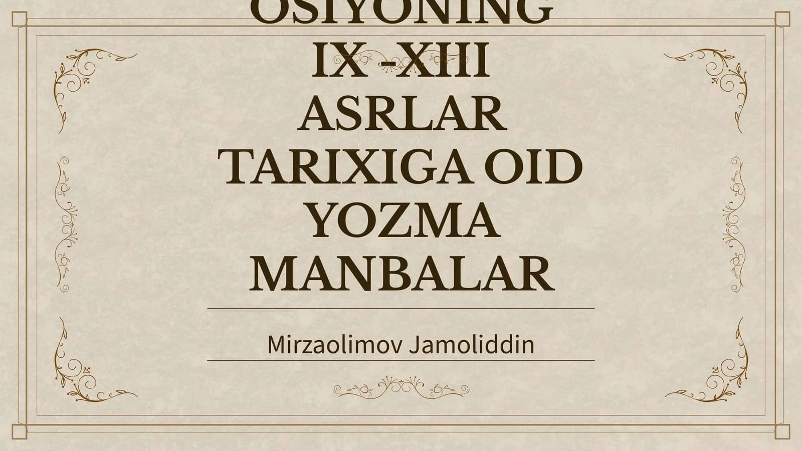 OʻRTA OSIYONING IX -XIII ASRLAR TARIXIGA OID YOZMA MANBALAR
