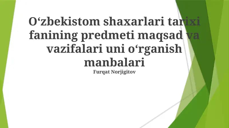 Oʻzbekistom shaxarlari tarixi fanining predmeti maqsad va vazifalari uni oʻrganish manbalari