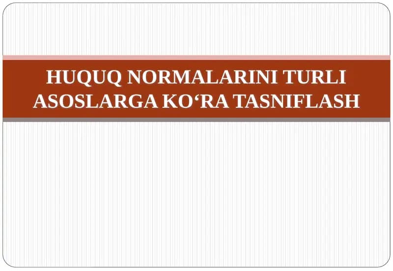 HUQUQ NORMALARINI TURLI ASOSLARGA KO‘RA TASNIFLASH