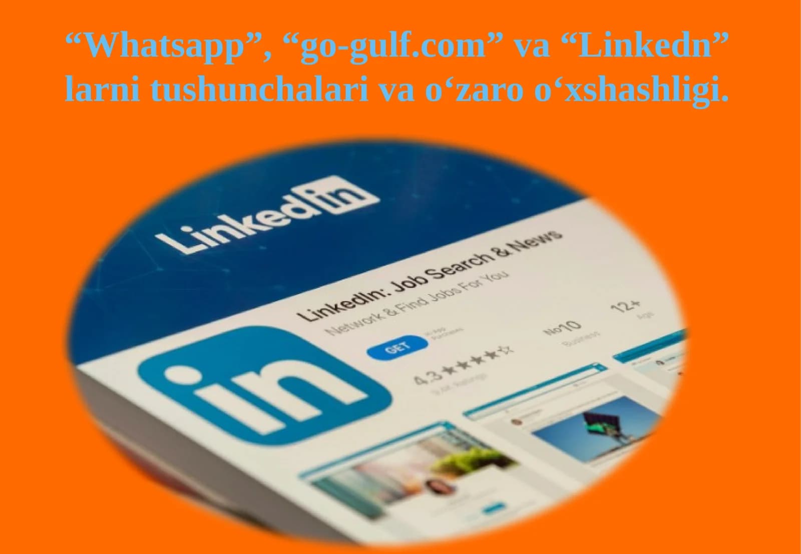 Whatsapp”, “go-gulf.com” va “Linkedn” larni tushunchalari va o‘zaro o‘xshashligi