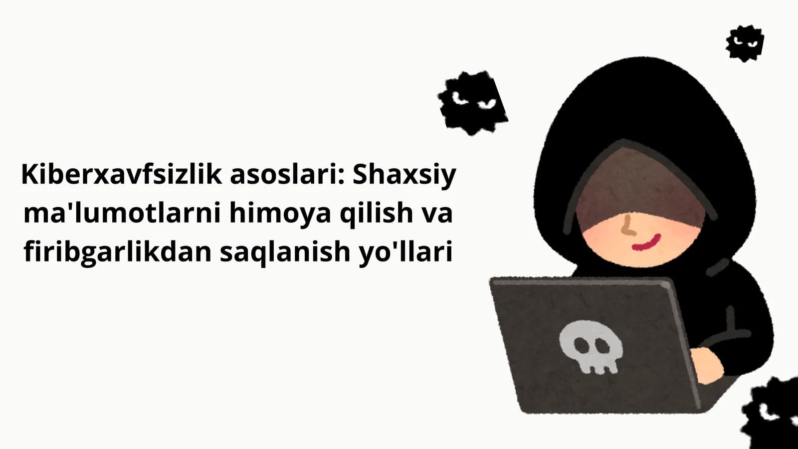 Kiberxavfsizlik asoslari | Shaxsiy ma'lumotlarni himoya qilish va onlayn firibgarliklardan saqlanish