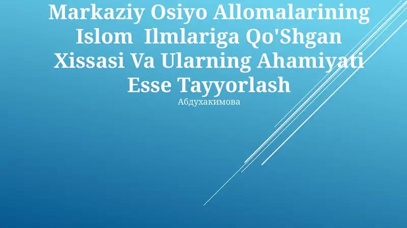 Markaziy Osiyo Allomalarining Islom Ilmlariga Qo'Shgan Xissasi Va Ularning Ahamiyati Esse Tayyorlash
