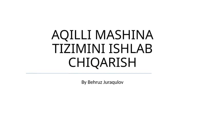 AQILLI MASHINA TIZIMINI ISHLAB CHIQARISH