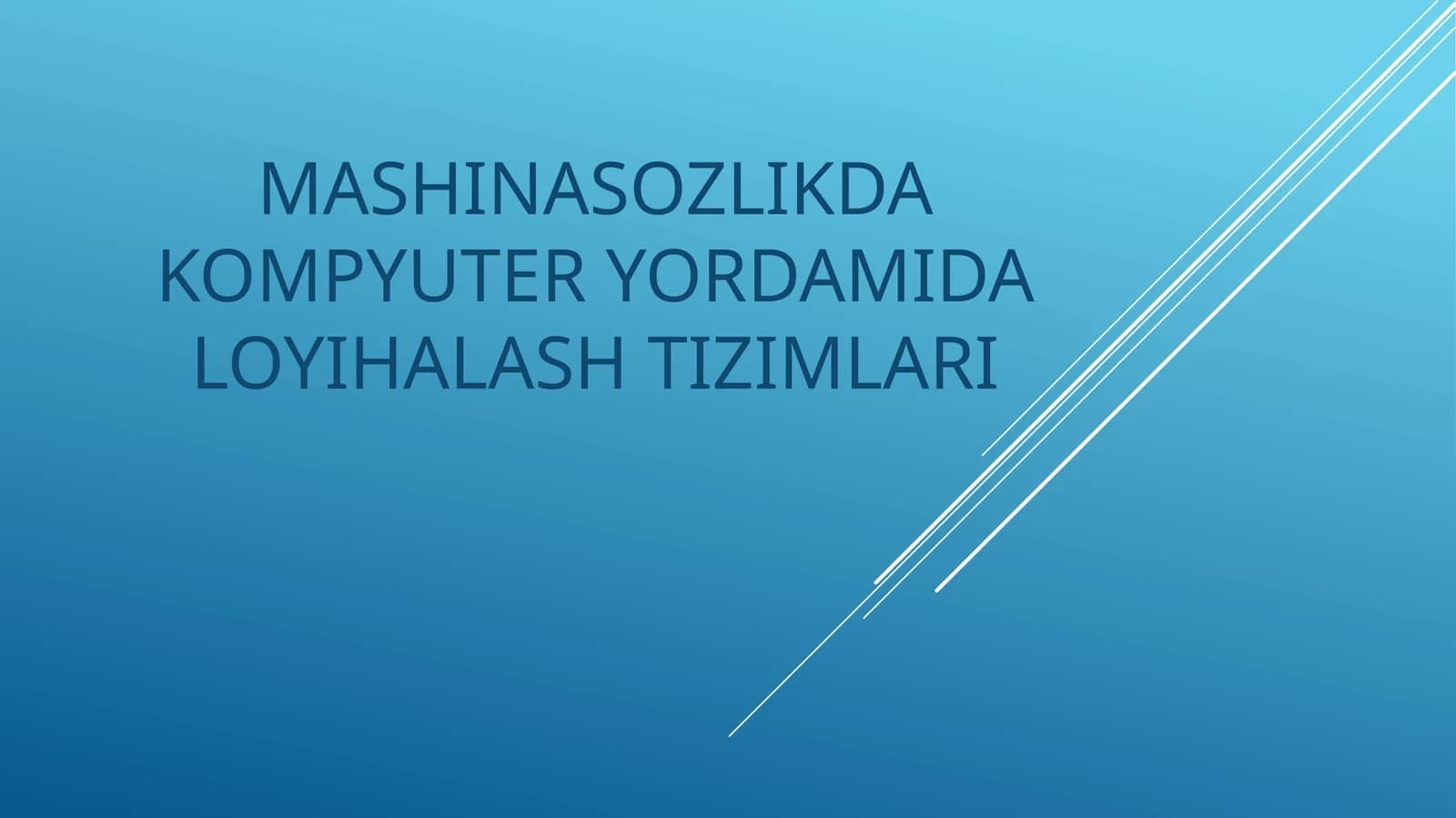 MASHINASOZLIKDA KOMPYUTER YORDAMIDA LOYIHALASH TIZIMLARI
