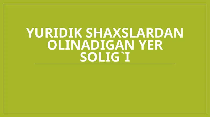 Yuridik shaxslardan olinadigan yer solig`i