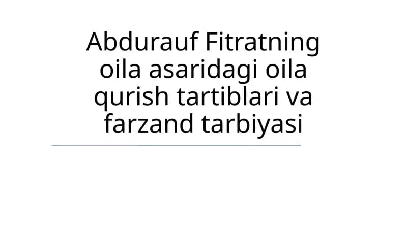 Abdurauf Fitratning oila asaridagi oila qurish tartiblari va farzand tarbiyasi