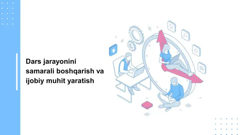 Dars jarayonini samarali boshqarish va ijobiy muhit yaratish