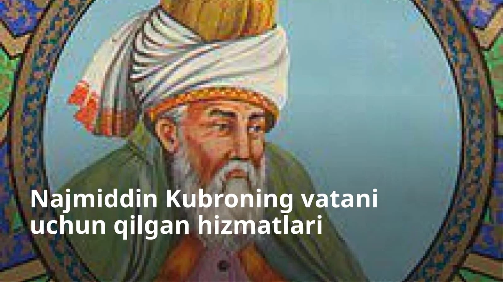 Najmiddin Kubroning vatani uchun qilgan hizmatlari