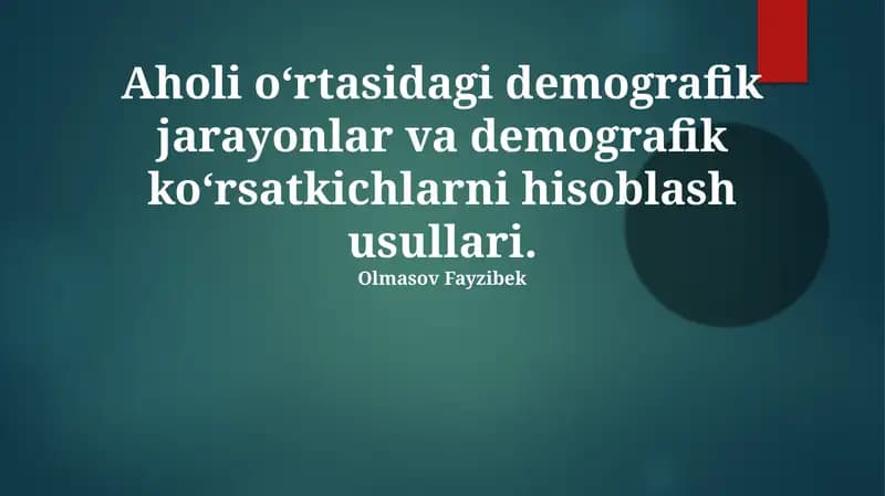 Aholi o‘rtasidagi demografik jarayonlar va demografik ko‘rsatkichlarni hisoblash usullari