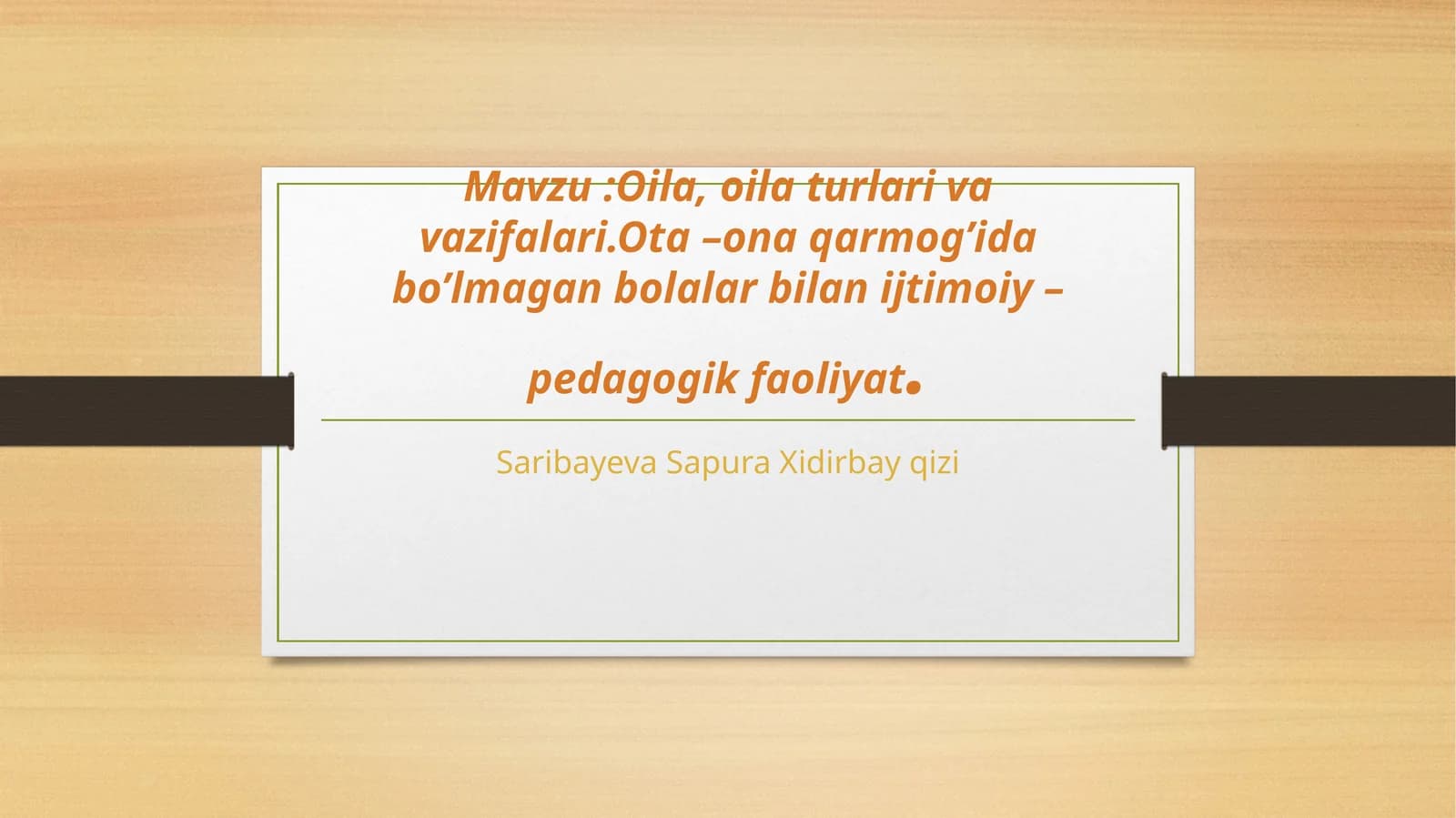 Oila.Oila turlari va vazifalari.Ota- ona qaramog'ida bo‘lmagan bolalar bilan ijtimoiy pedagogik faol