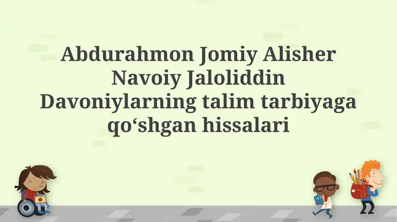 Abdurahmon Jomiy Alisher Navoiy Jaloliddin Davoniylarning talim tarbiyagaqoʻshganhissalari