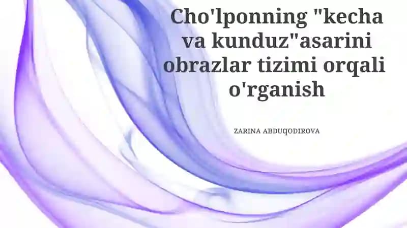 Cho'lponning "Kecha va Kunduz" asarini obrazlar tizimi orqali o'rganish