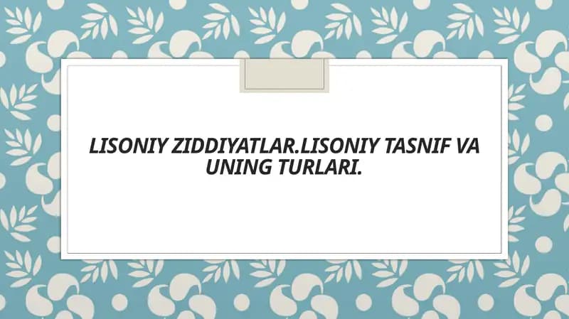 Lisoniy Ziddiyatlar.lisoniy tasnif va uning turlari.
