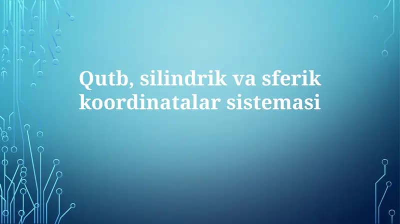 Silindrik va sferik koordinatalar sistemasini o'rganish