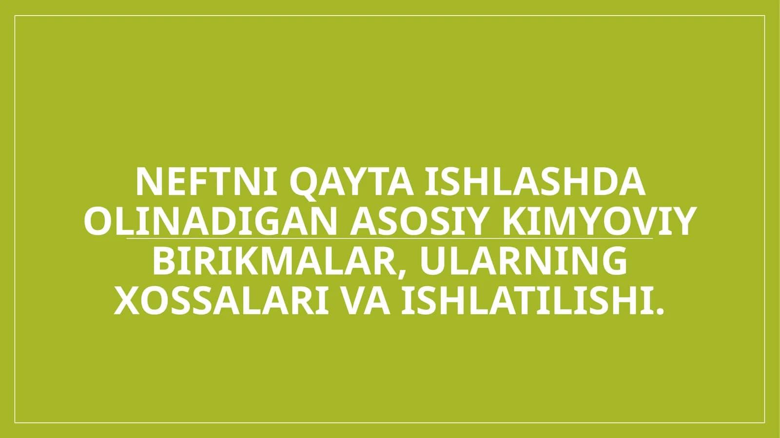 Neftni qayta ishlashda olinadigan asosiy kimyoviy birikmalar, ularning xossalari