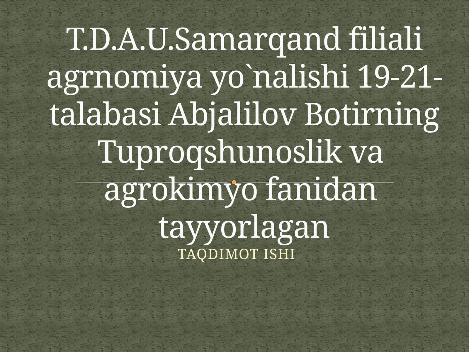 Abjalilov Botirning Tuproqshunoslik va Agrokimyo Fanidan Tayyorlagan Taqdimot Ishi