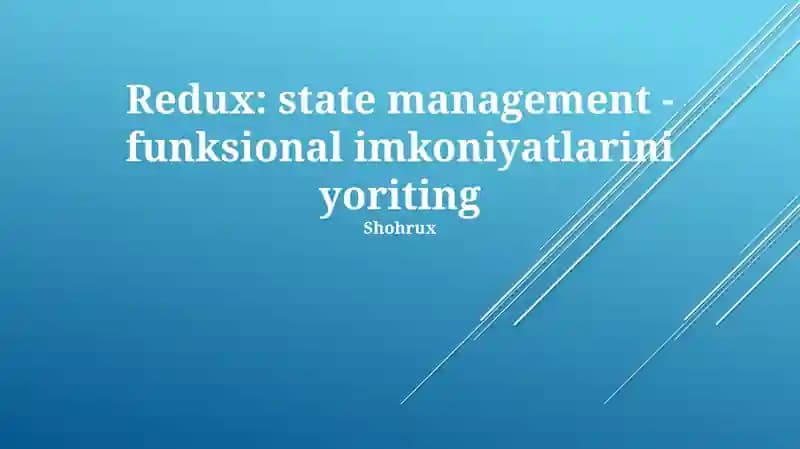 Redux: state management - funksional imkoniyatlarini yoriting