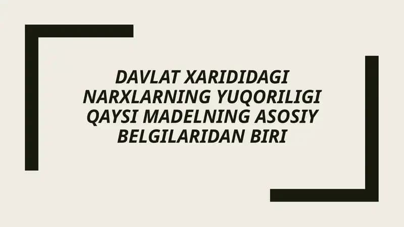 Davlat xarididagi narxlarning yuqoriligi qaysi madelning asosiy belgilaridan biri