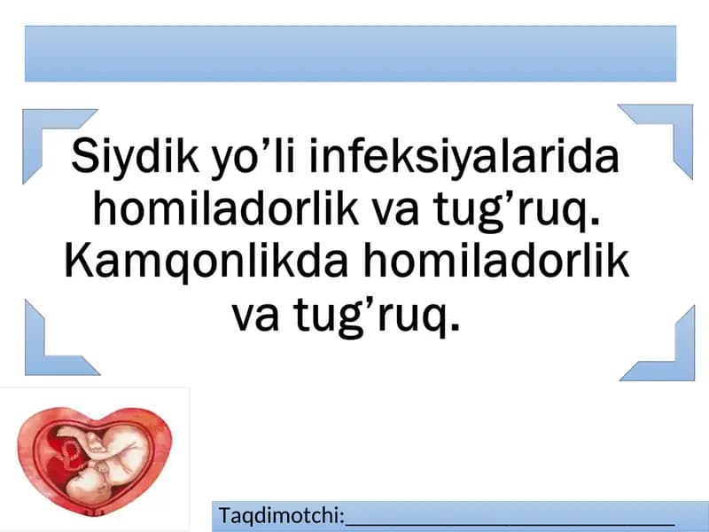 Siydik yo’li infeksiyalarida homiladorlik va tug’ruq. Kamqonlikda homiladorlik va tug’ruq.