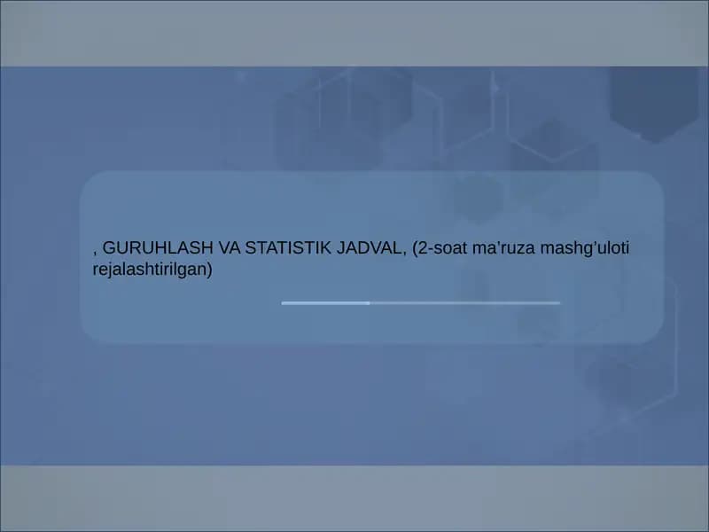 GURUHLASH VA STATISTIK JADVAL