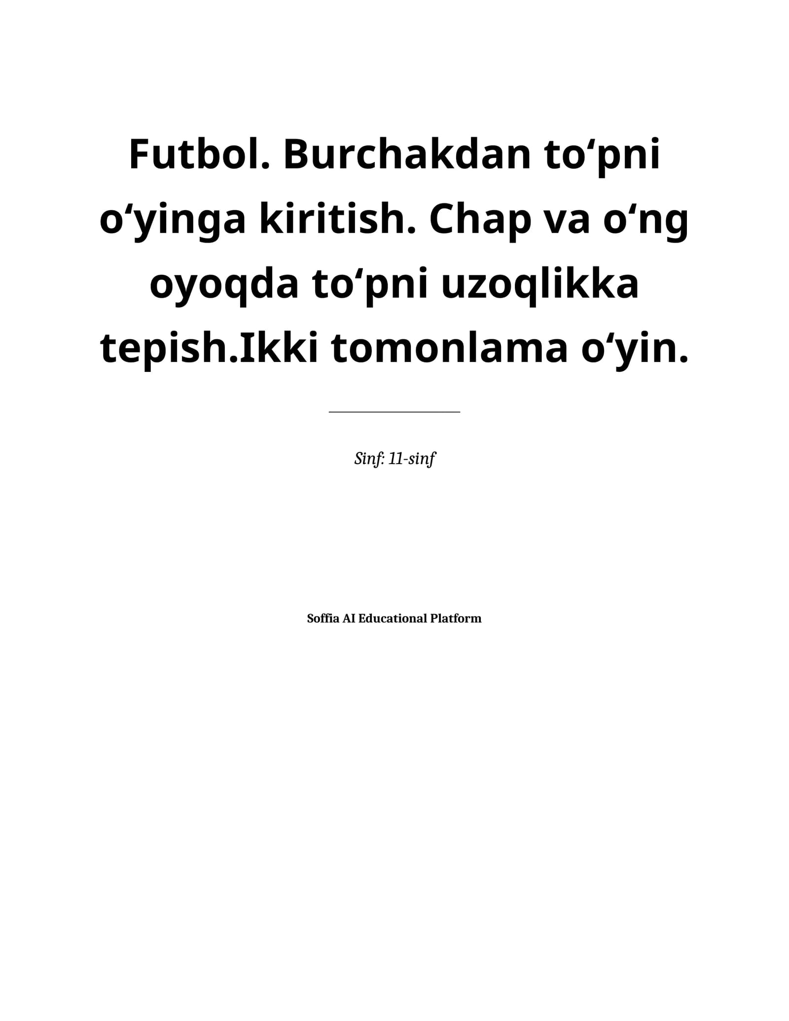 Lesson on Futbol. Burchakdan to‘pni o‘yinga kiritish. Chap va o‘ng oyoqda to‘pni uzoqlikka tepish.Ikki tomonlama o‘yin.