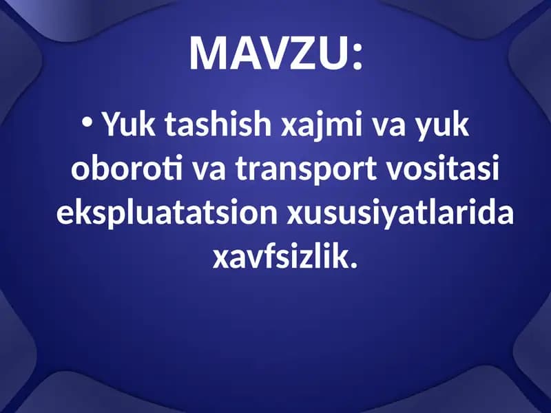Yuk tashish xajmi va yuk oboroti va transport vositasi ekspluatatsion xususiyatlarida xavfsizlik