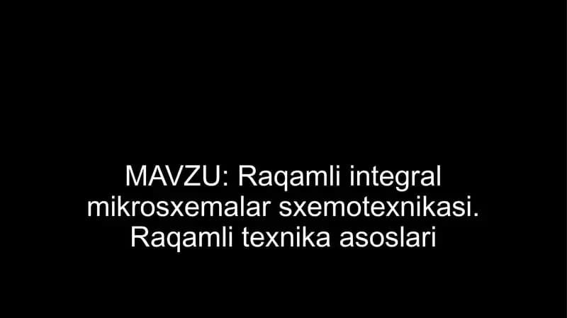 Raqamli integral mikrosxemalar sxemotexnikasi. Raqamli texnika asoslari