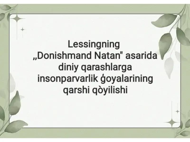 Lessingning Donishmand Natan asarida diniy qarashlarga insonparvarlik g`oyalarini qarshi qo`yilishi