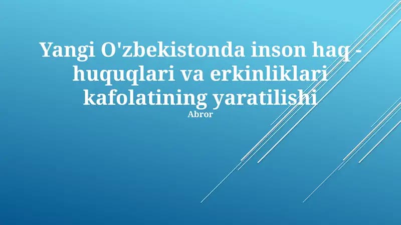 Yangi O'zbekistonda inson haq - huquqlari va erkinliklari kafolatining yaratilishi
