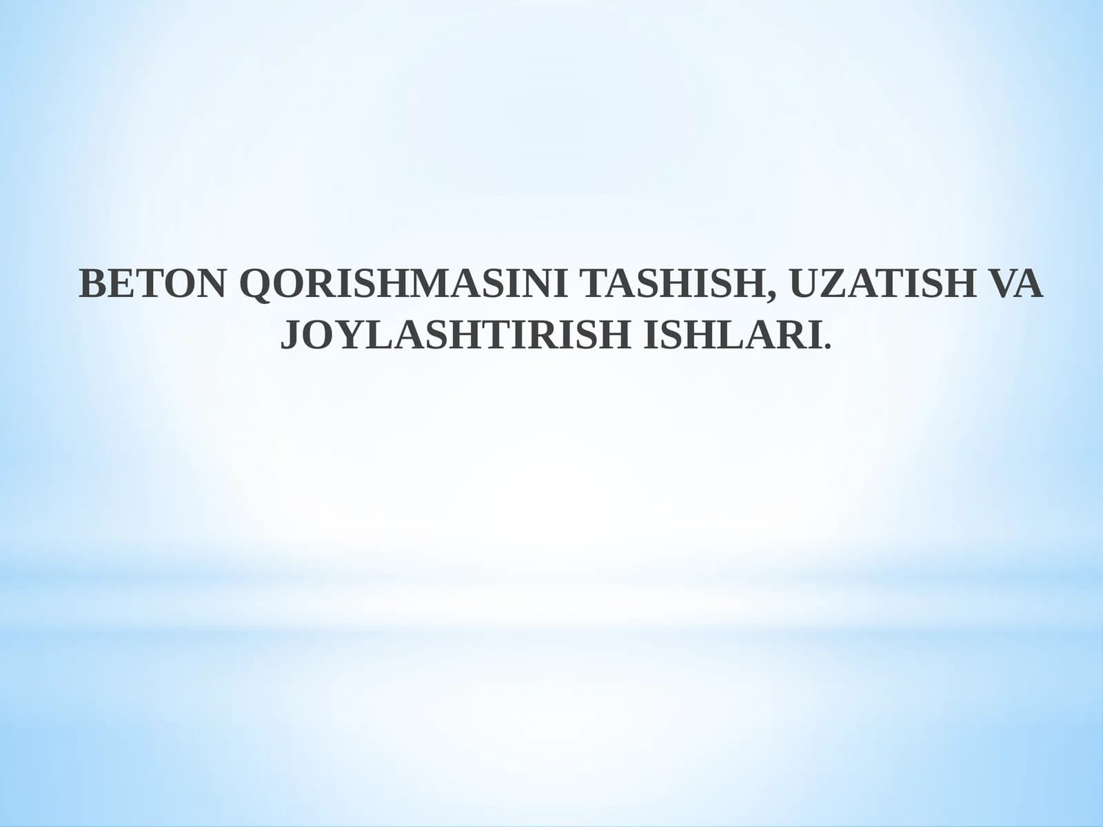 Beton Qorishmasini Tashish, Uzatish va Joylashtirish Ishlari