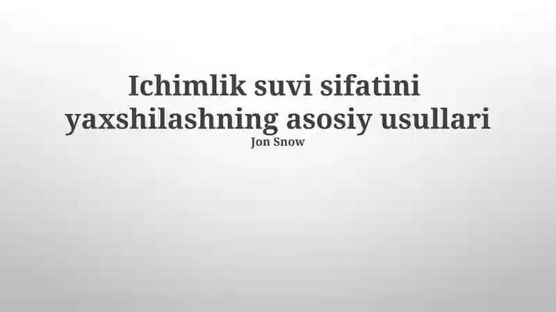 Ichimlik suvi sifatini yaxshilashning asosiy usullari